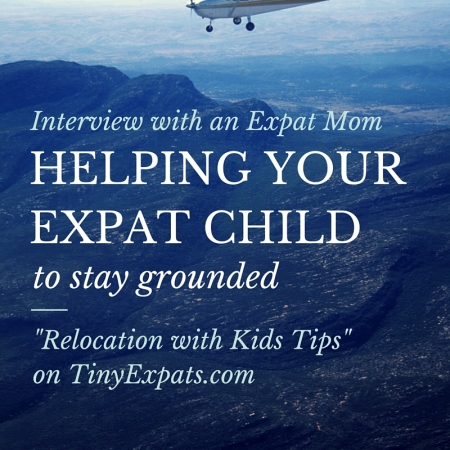 How can you help your expat kids to stay grounded and appreciate the perks of expat life without taking them for granted?